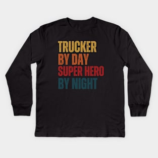 Trucker by day Super Hero by night Kids Long Sleeve T-Shirt